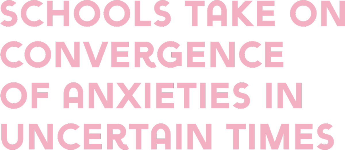Schools take on convergence of anxieties in uncertain times typography