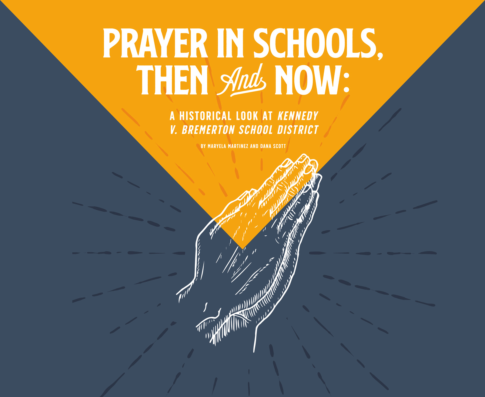 Prayer in Schools, Then and Now: A historical look at Kennedy v. Bremerton School District; by Maryela Martinez and Dana Scott typography. Digital illustration of praying hands.