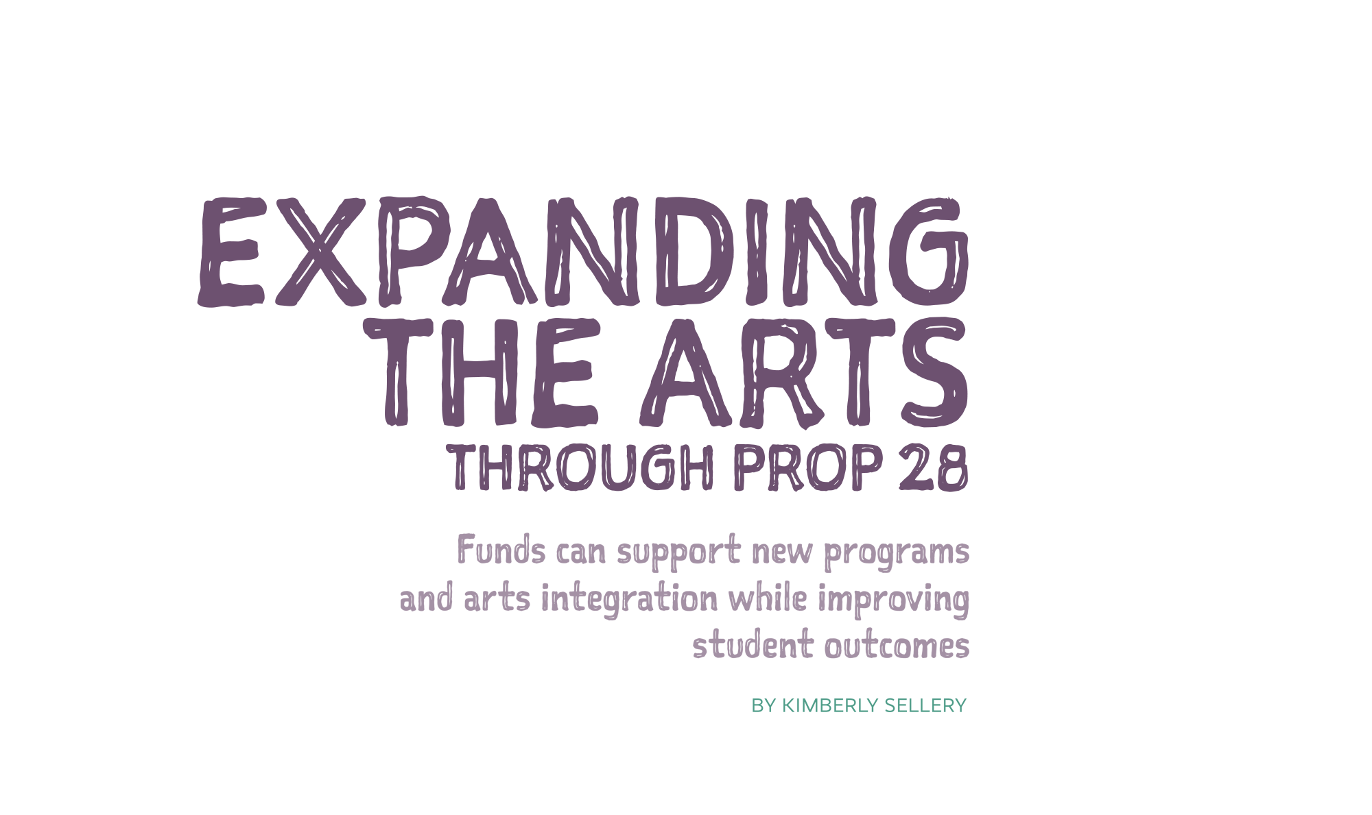 Expanding the arts through Prop 28: Funds can support new programs and arts integration while improving student outcomes by Kimberly Sellery