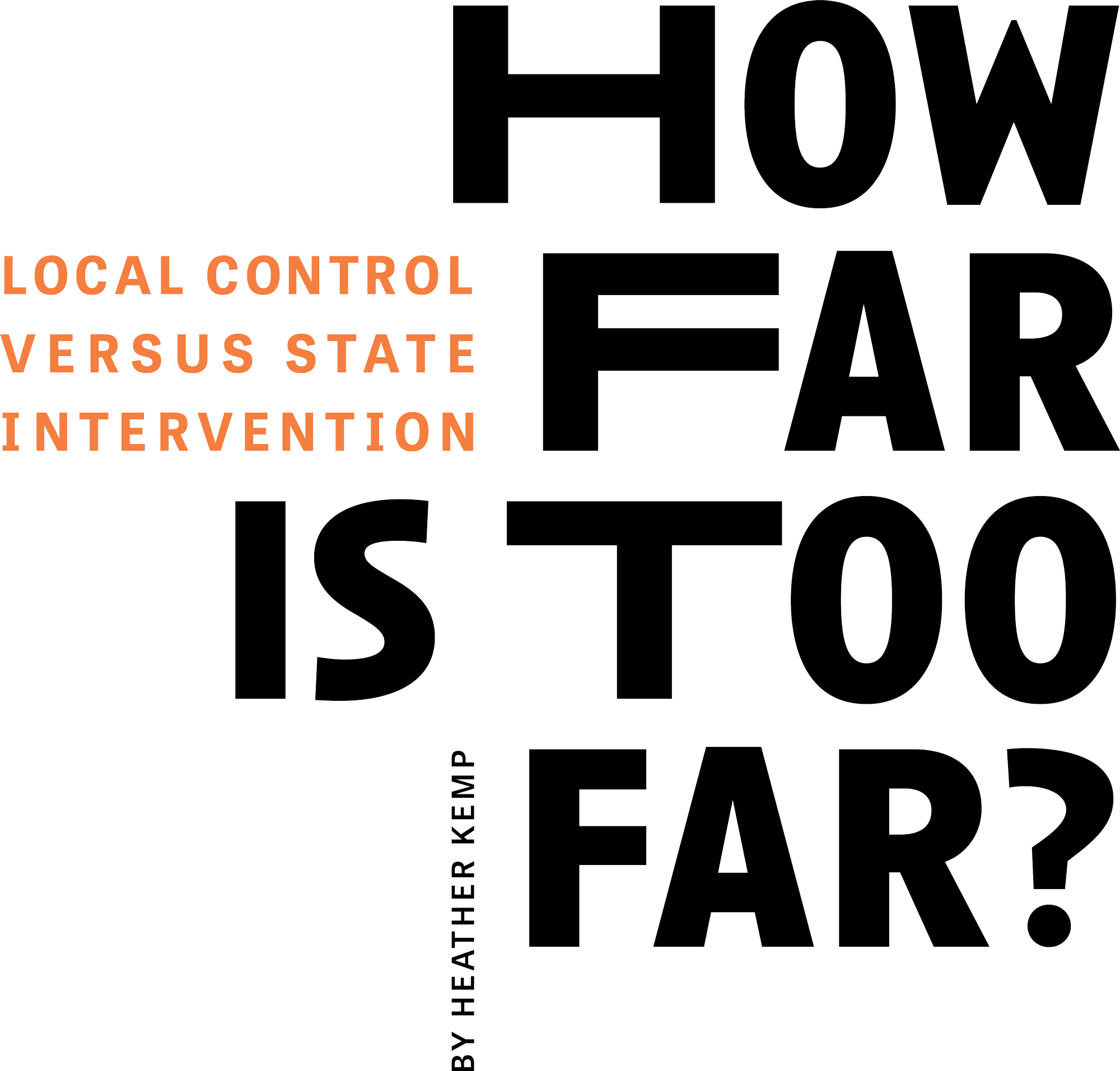 How far is too far? Local control versus state intervention. By Heather Kemp. typography