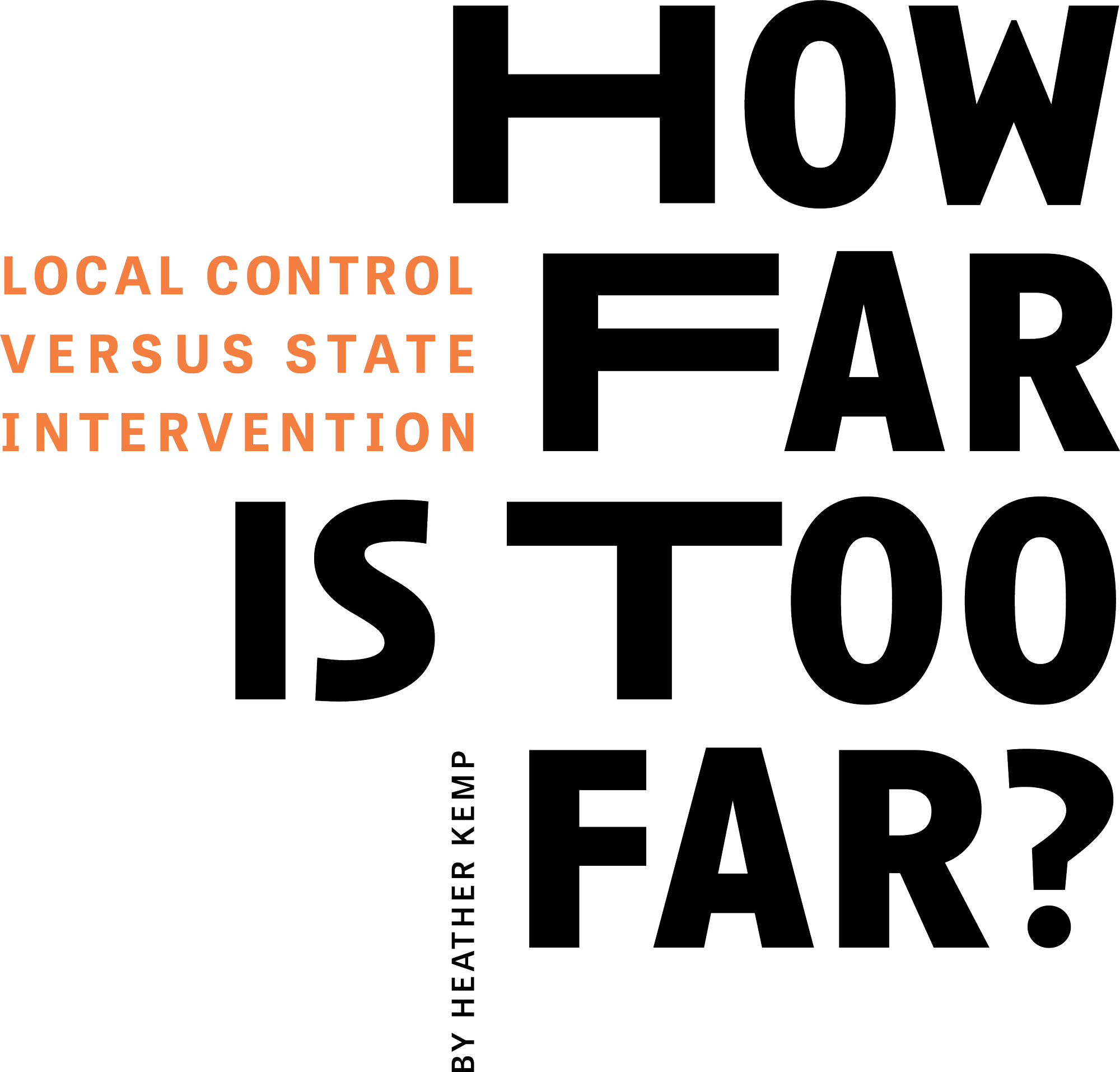 How far is too far? Local control versus state intervention. By Heather Kemp. typography